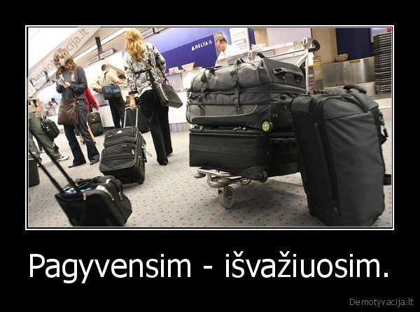 gyvenimas,pagyvensim,isvaziuosim