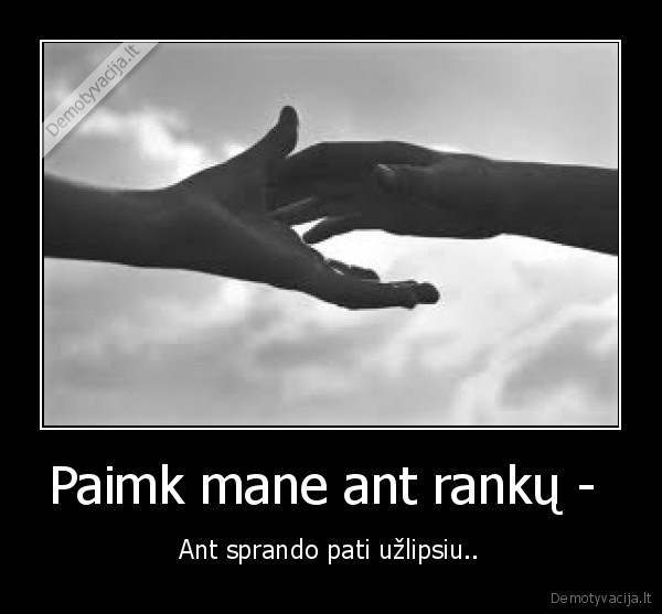 Paimk mane ant rankų - 