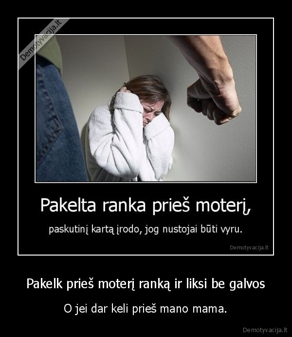 Pakelk prieš moterį ranką ir liksi be galvos