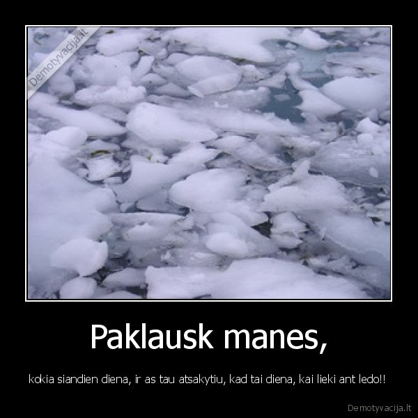 Paklausk manes,