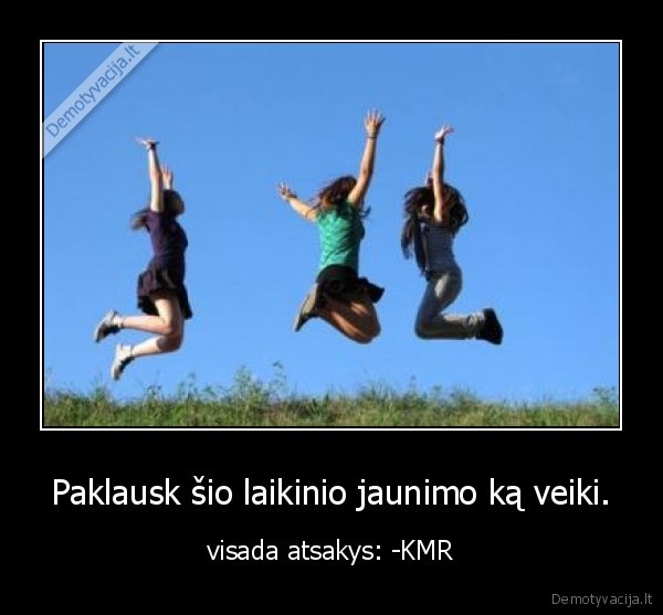 Paklausk šio laikinio jaunimo ką veiki.