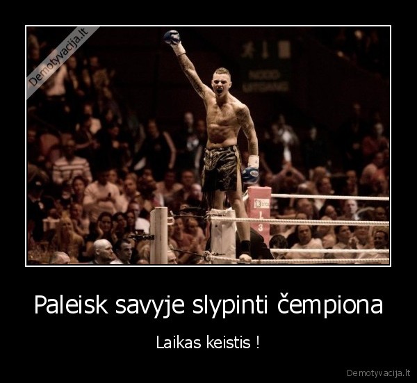 Paleisk savyje slypinti čempiona