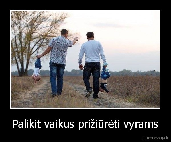 Palikit vaikus prižiūrėti vyrams