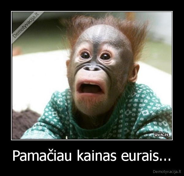 Pamačiau kainas eurais...