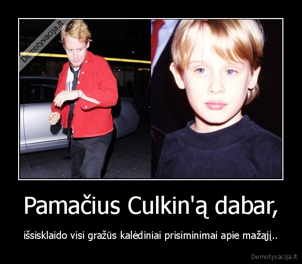 Pamačius Culkin'ą dabar,