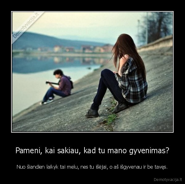 gyvenimas,meile,melas,laikas,santykiai,issiskyrimas