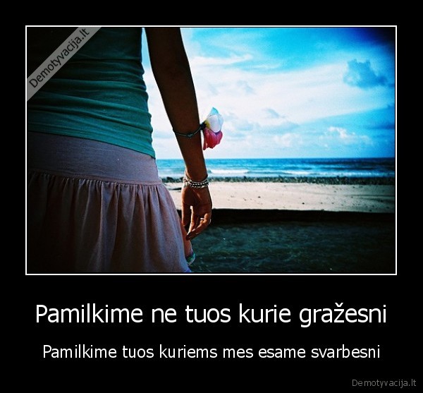 Pamilkime ne tuos kurie gražesni