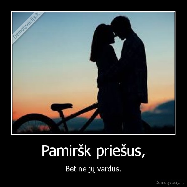 Pamiršk priešus,