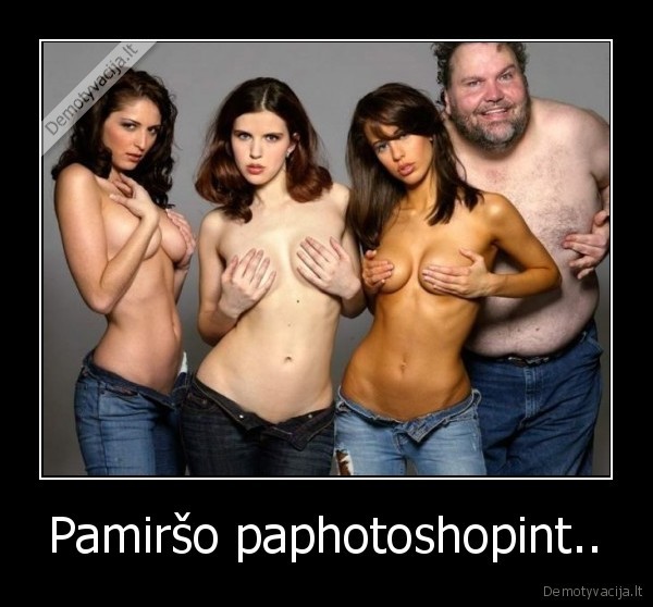 Pamiršo paphotoshopint..
