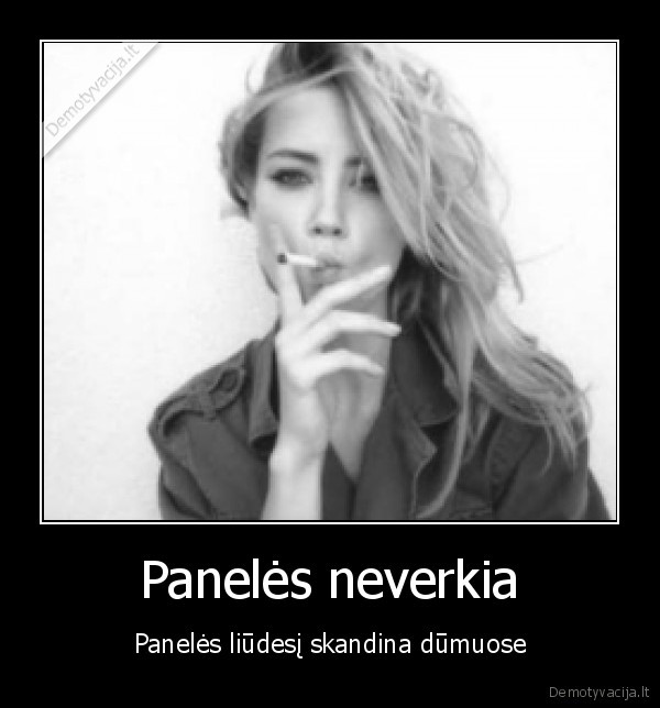 Panelės neverkia