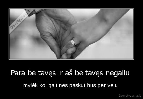 Para be tavęs ir aš be tavęs negaliu 