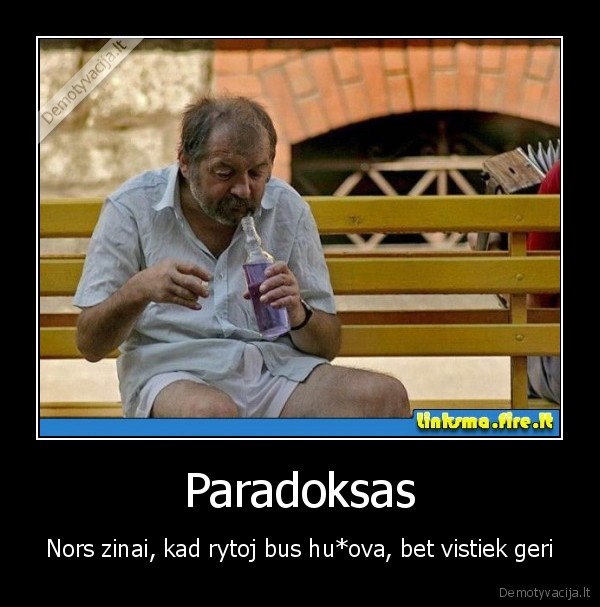 alkoholikas,debilas, prisigere,nezino, ka, daryt