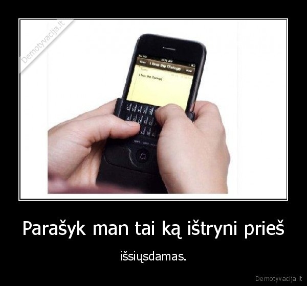 Parašyk man tai ką ištryni prieš