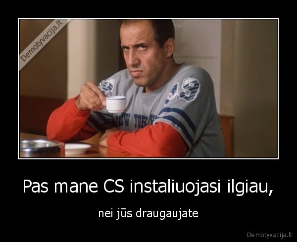 Pas mane CS instaliuojasi ilgiau,