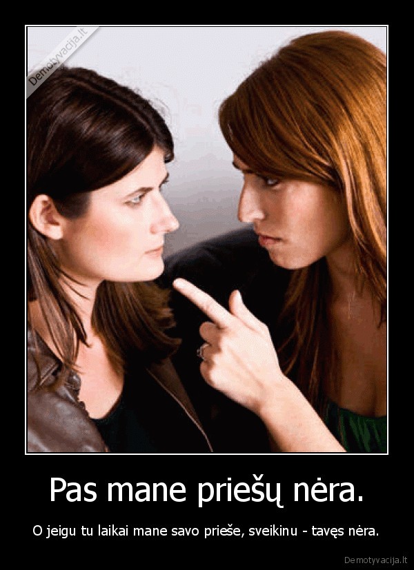 Pas mane priešų nėra.