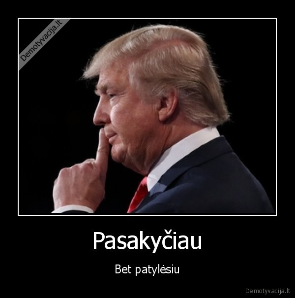 pasakyciau,bet,patylesiu,tyla,trump,donald,mintis,posakis,skandalas