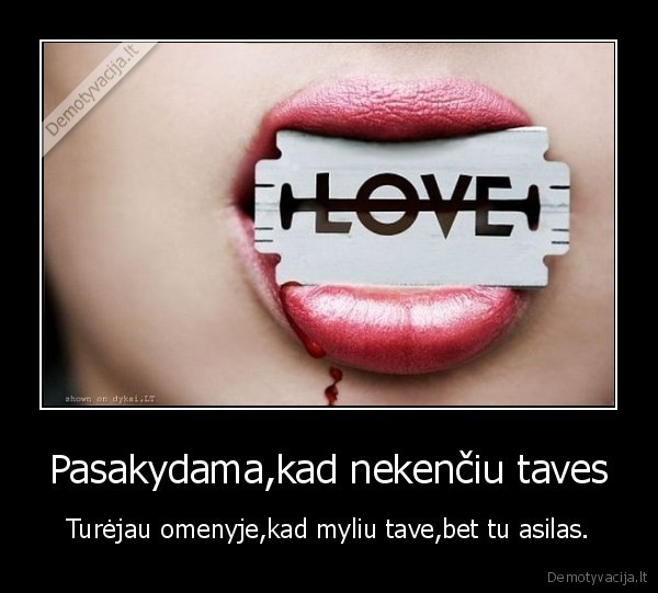 Pasakydama,kad nekenčiu taves