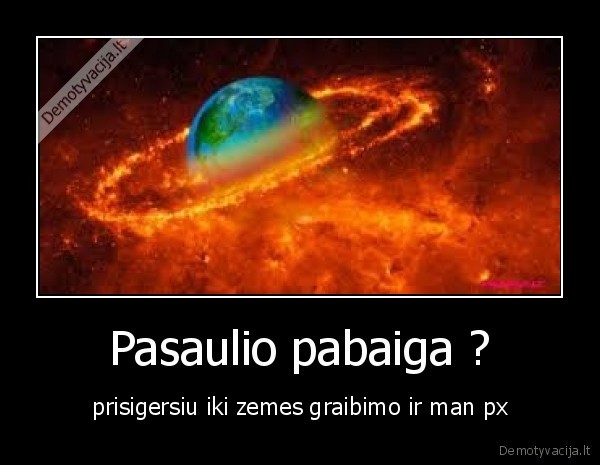Pasaulio pabaiga ?