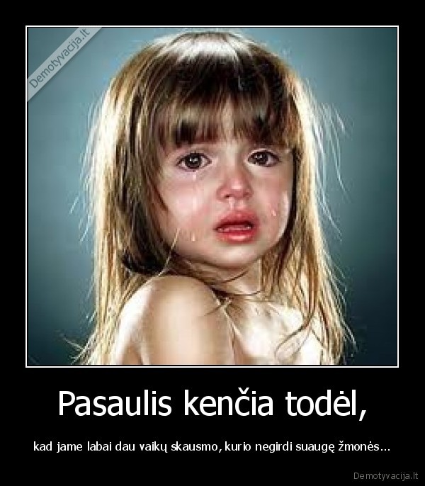 Pasaulis kenčia todėl,