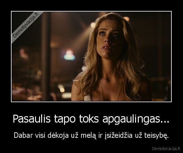 Pasaulis tapo toks apgaulingas...