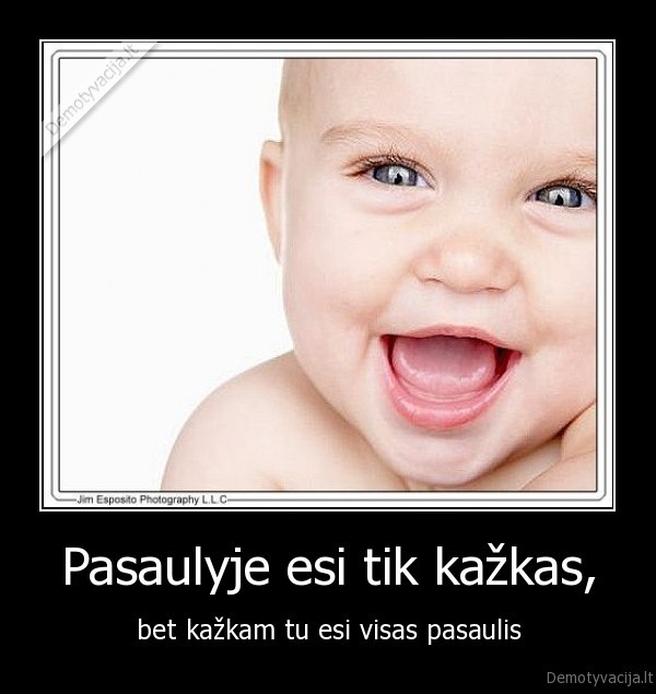 Pasaulyje esi tik kažkas,