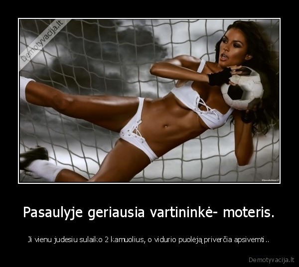 Pasaulyje geriausia vartininkė- moteris.