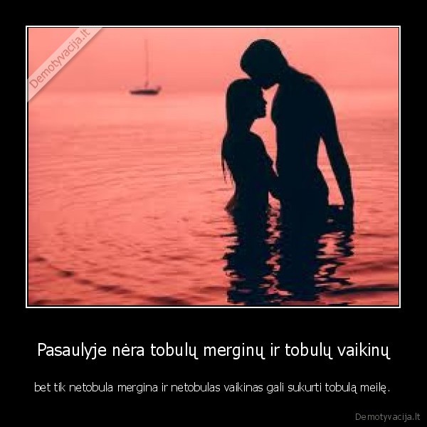 Pasaulyje nėra tobulų merginų ir tobulų vaikinų