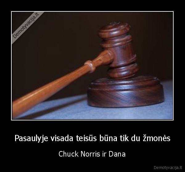 Pasaulyje visada teisūs būna tik du žmonės