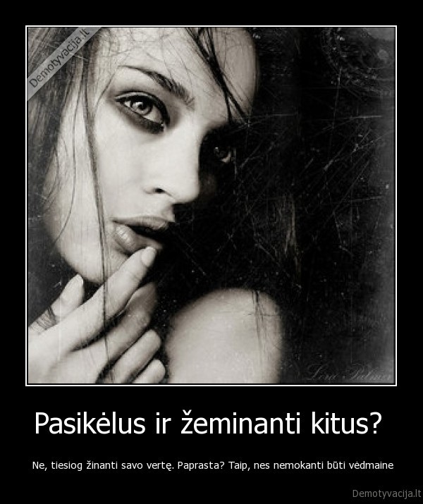 Pasikėlus ir žeminanti kitus? 