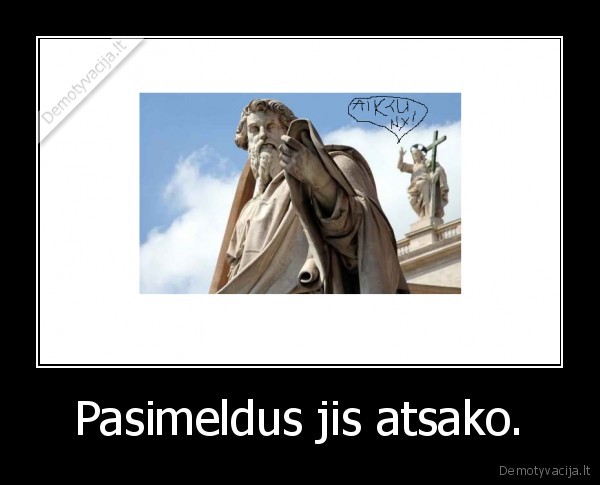 Pasimeldus jis atsako.