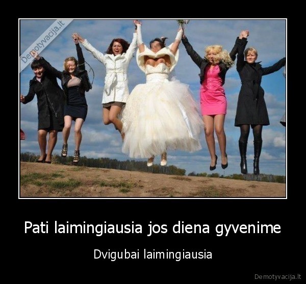 Pati laimingiausia jos diena gyvenime