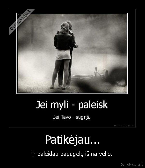 Patikėjau...