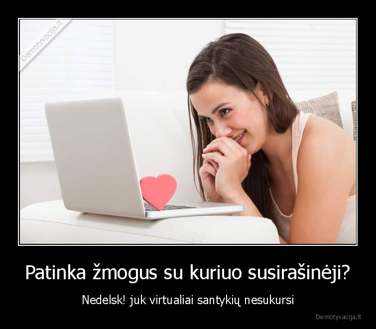Patinka žmogus su kuriuo susirašinėji?