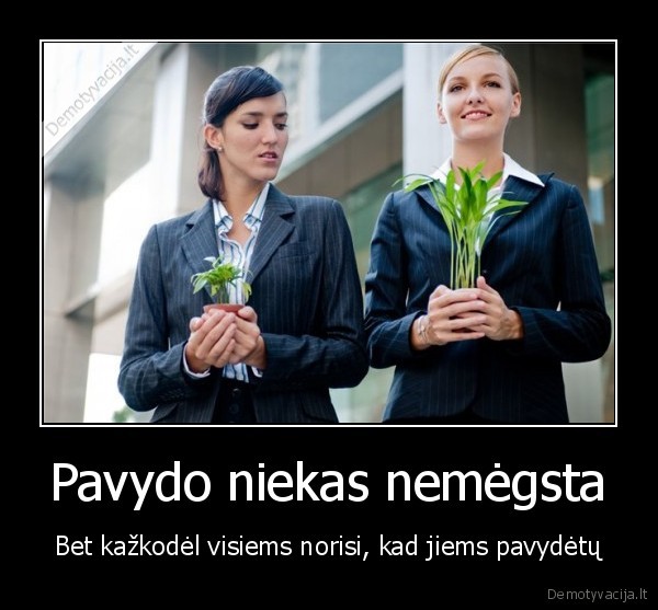 Pavydo niekas nemėgsta
