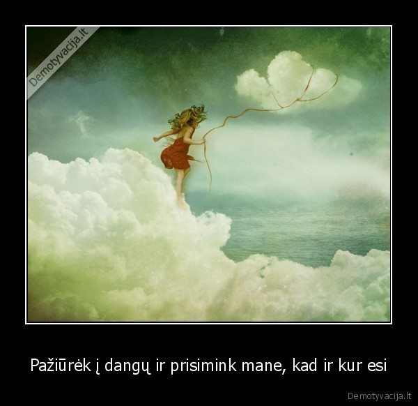 Pažiūrėk į dangų ir prisimink mane, kad ir kur esi
