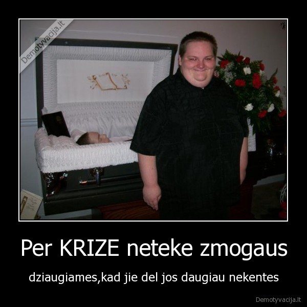 Per KRIZE neteke zmogaus