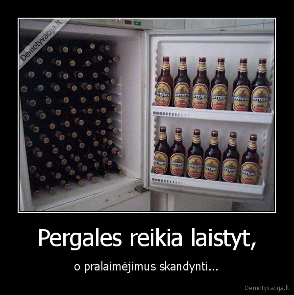 Pergales reikia laistyt,