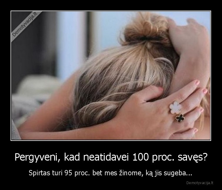 spirtas,atiduoti, save,iki, galo,pergyventi