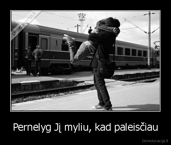 Pernelyg Jį myliu, kad paleisčiau