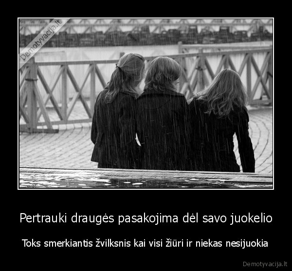 Pertrauki draugės pasakojima dėl savo juokelio