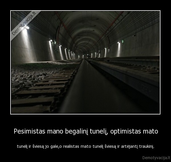 Pesimistas mano begalinį tunelį, optimistas mato