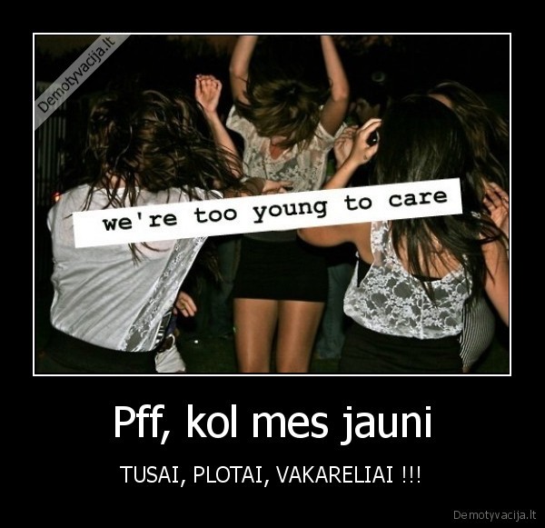 Pff, kol mes jauni