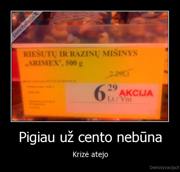 Pigiau už cento nebūna