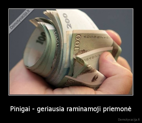 Pinigai - geriausia raminamoji priemonė