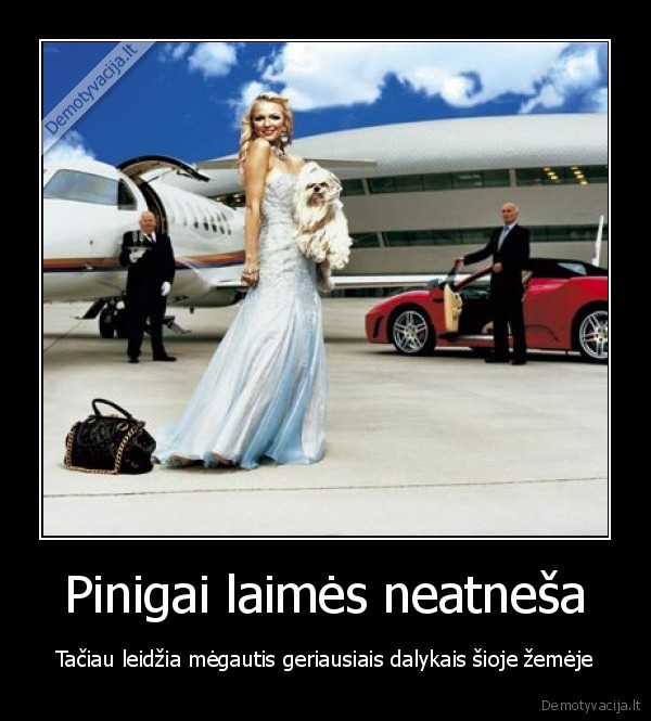 Pinigai laimės neatneša