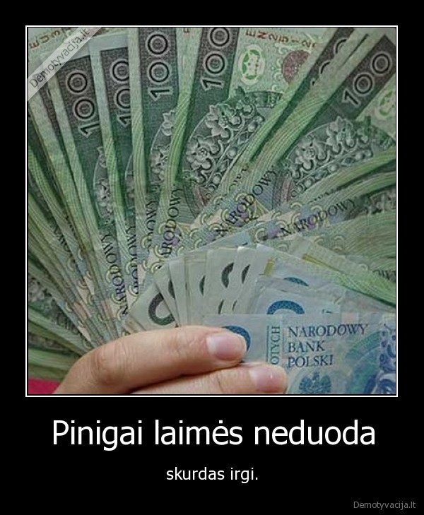 pinigai, laime, skurdas