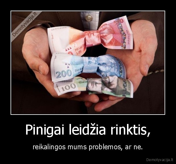Pinigai leidžia rinktis,