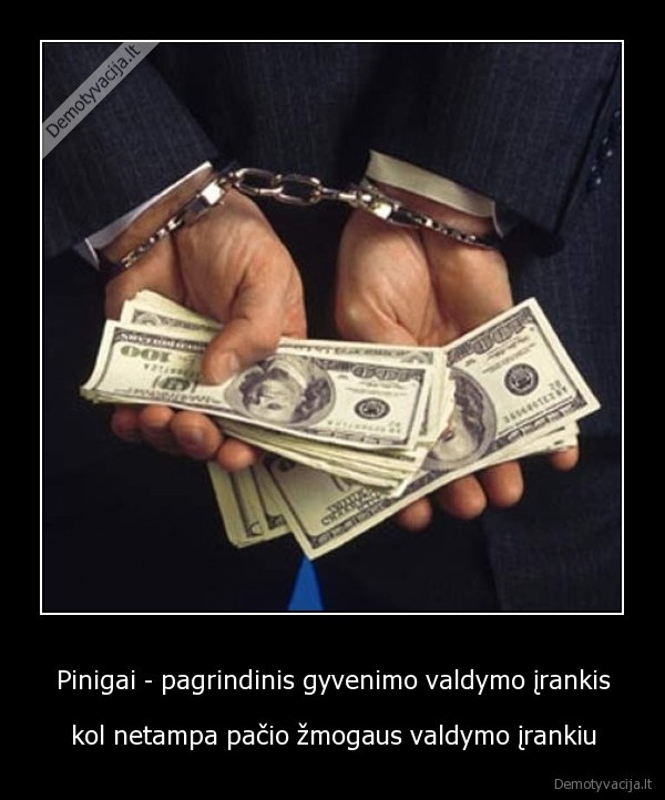 pinigai,turtas,zmogus,gyvenimas,valdymo, irankis