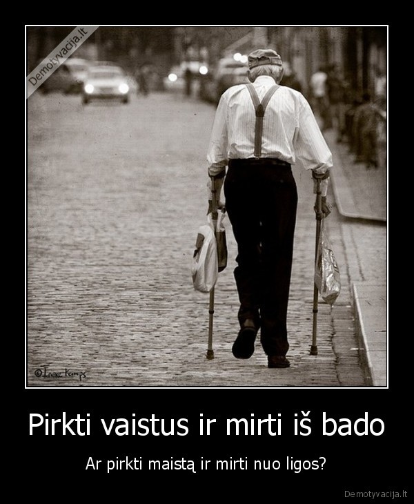 Pirkti vaistus ir mirti iš bado