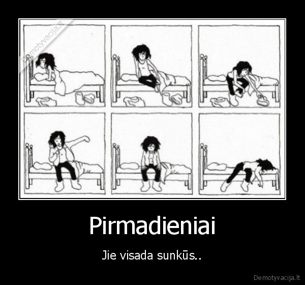 pirmadienis,pirmadieniai,kubiliui, sunku, atsikelti